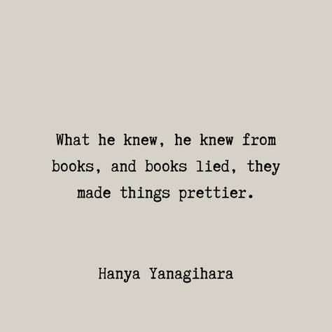 Book Quotes Tattoo, Hanya Yanagihara, A Little Life Book, Social Life Hacks, Best Quotes From Books, Senior Quotes, Little Life, A Little Life, Favorite Book Quotes