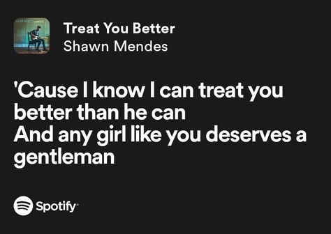 Treat You Better Lyrics, Treat You Better Shawn Mendes, Shawn Mendes Illuminate, Treat You, Song Quotes, Shawn Mendes, Treat Yourself, You Deserve, Song Lyrics