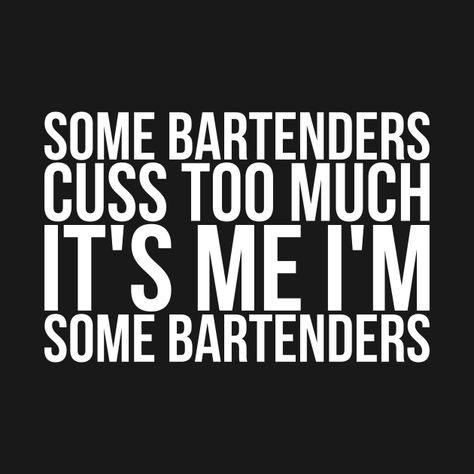 Bartending Quotes Funny, Bartending Memes Humor, Bartender Sayings, Bartender Humor, Bartender Quotes, Server Humor, Bartender Shirts, Server Problems, Mirror Quotes