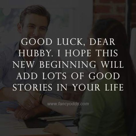 Good luck, dear hubby. I hope this new beginning will add lots of good stories in your life. New Job Wishes, Job Wishes, Happy New Month Quotes, New Job Quotes, Congratulations Wishes, New Job Congratulations, New Month Quotes, Good Luck Wishes, Wishes For Husband