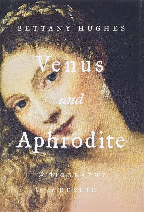 Venus and Aphrodite: A Biography of Desire: Amazon.co.uk: Hughes, Bettany: 9781541674233: Books Unread Books, Recommended Books To Read, Inspirational Books To Read, Top Books To Read, Goddess Of Love, The Goddess, Inspirational Books, Aphrodite, Book Lists