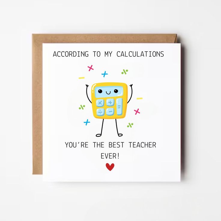 a card that says according to my calculations, you're the best teacher ever