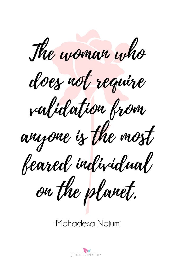 the woman who does not require vallation from anyone is the most famous person on the planet