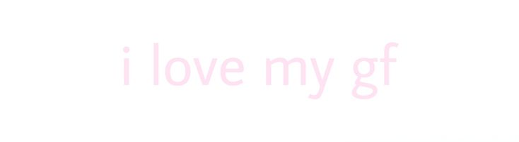 the words i love my gf are written in pink