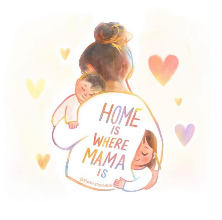 a drawing of a mother hugging her child with the words home is where mama is