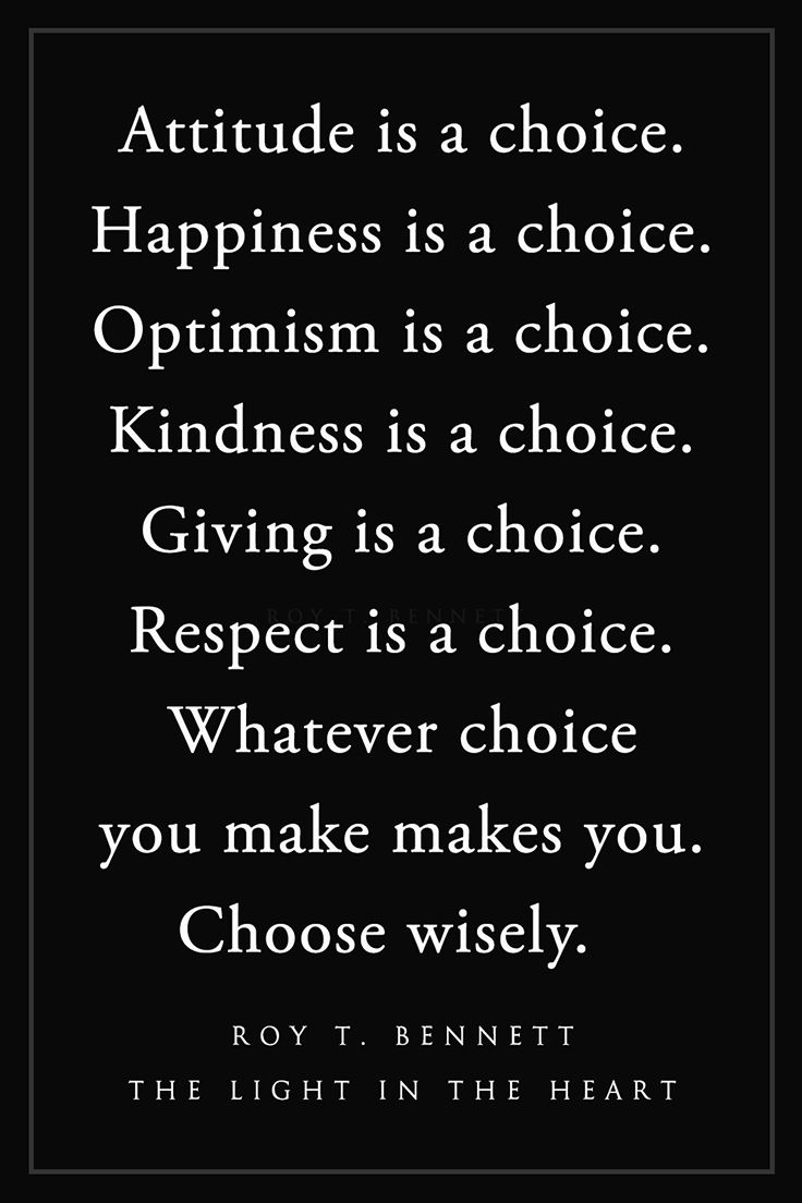 a quote that reads attitude is a choice happiness is a choice kindness is a choice giving is a choice respect is a choice whatever you make