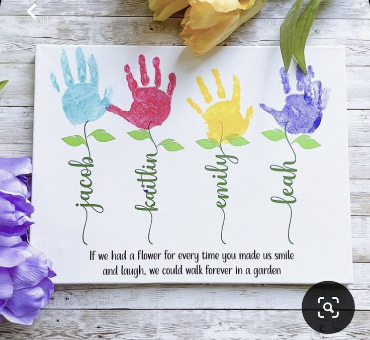 three handprints with flowers on them and a note that says, if we have a flower for every time you make us smile and laugh