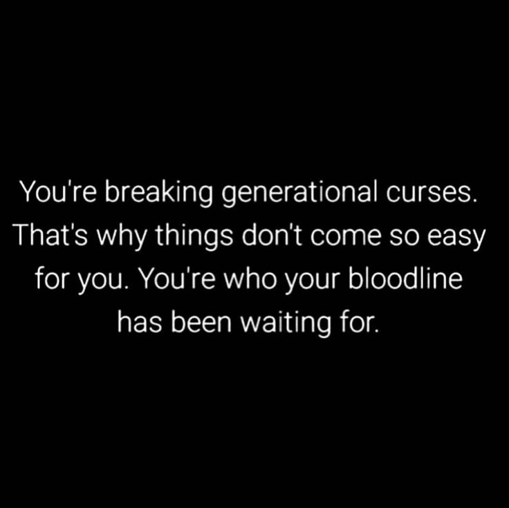 a black and white photo with the words you're breaking generational curses that's why things don't come so easy for you, you're who your bloodline has been waiting for