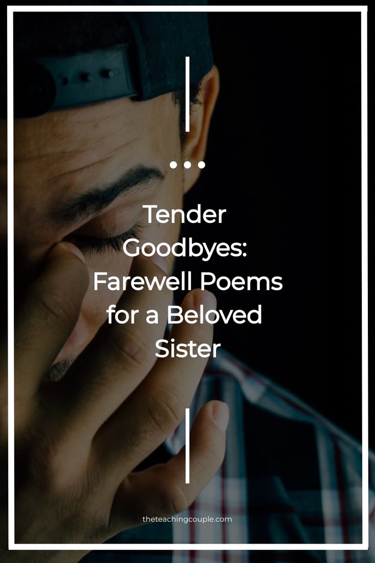 a man holding his head with the words tender goodbyes farewell poem for a beloved sister