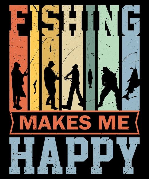 fishing makes me happy poster with silhouettes of men and women in different colors on black background