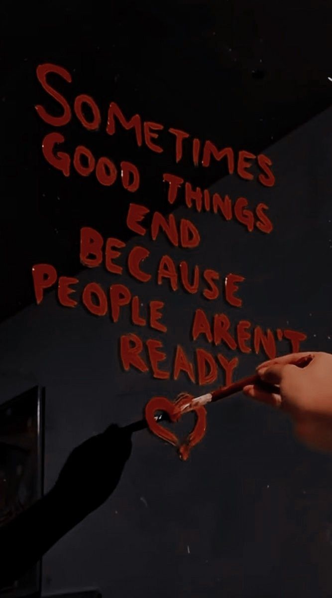 someone is writing something on the wall that says sometimes good things end because people aren't ready