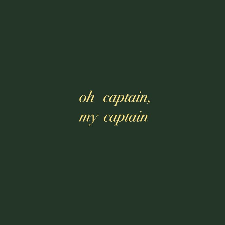 an image of the words oh captain, my captain are written in gold on a dark green background