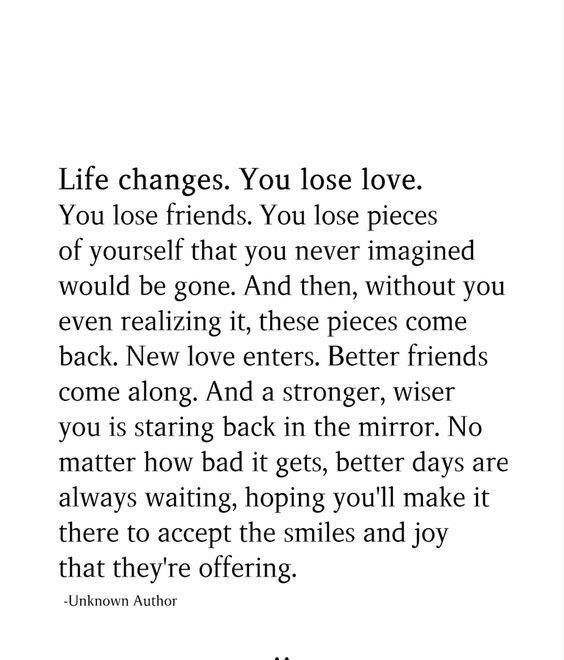 Life changes. You lose love. You lose friends. You lose pieces of yourself that you never imagined would be gone. And then, without you even realizing it, these pieces come back. New love enters… Losing A Part Of Yourself Quotes, Losing People You Love Quotes, Losing Close Friends Quotes, Losing Love For Someone, Quotes About Losing Someone Suddenly, Being Forgotten Quotes Friends, Losing Someone You Never Dated, Some People Would Rather Lose You, Losing People You Love