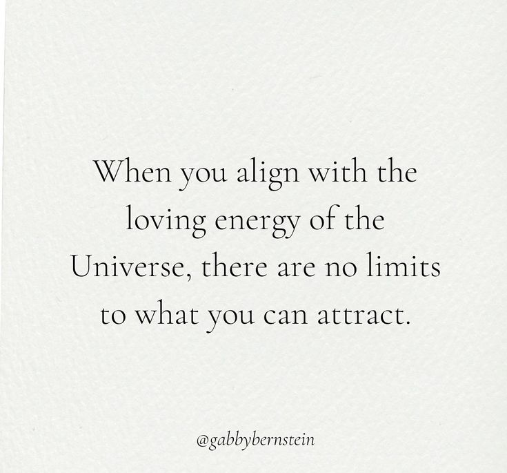 an image of a quote that says when you align with the loving energy of the universe, there are no limits to what you can attract