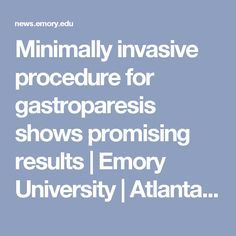 Minimally invasive procedure for gastroparesis shows promising results | Emory University | Atlanta, GA Low Residue Diet, Dysautonomia Awareness, Brain Nutrition, Gastric Problem, Dieting Tips, Emory University, Ways To Be Healthier, Fat Burning Tips, Invisible Illness