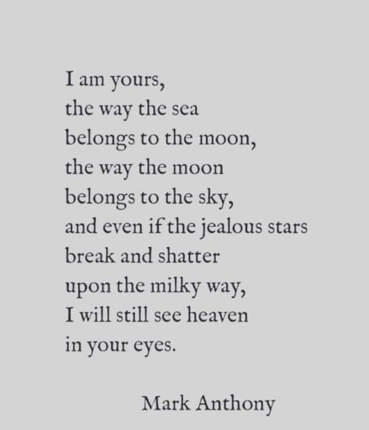 mark anthony's poem about the moon in his book i am yours, the way the sea belongs to the moon, the way the moon belongs to the sky, and even if the