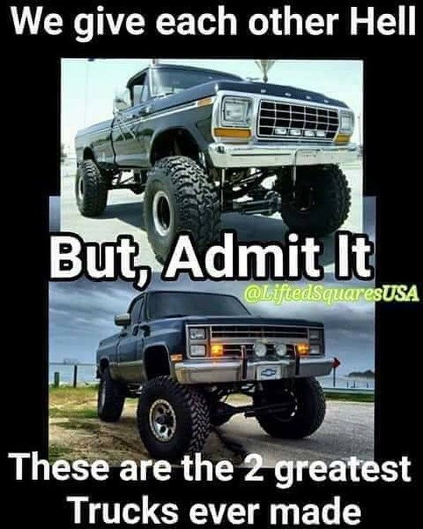 two trucks with the words, we give each other hell but, admit it these are the 2 greatest trucks ever made