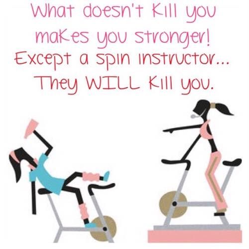 a woman riding an exercise bike with another person on it and the words, what doesn't kill you makes you strong except a spin instructor they will kill you