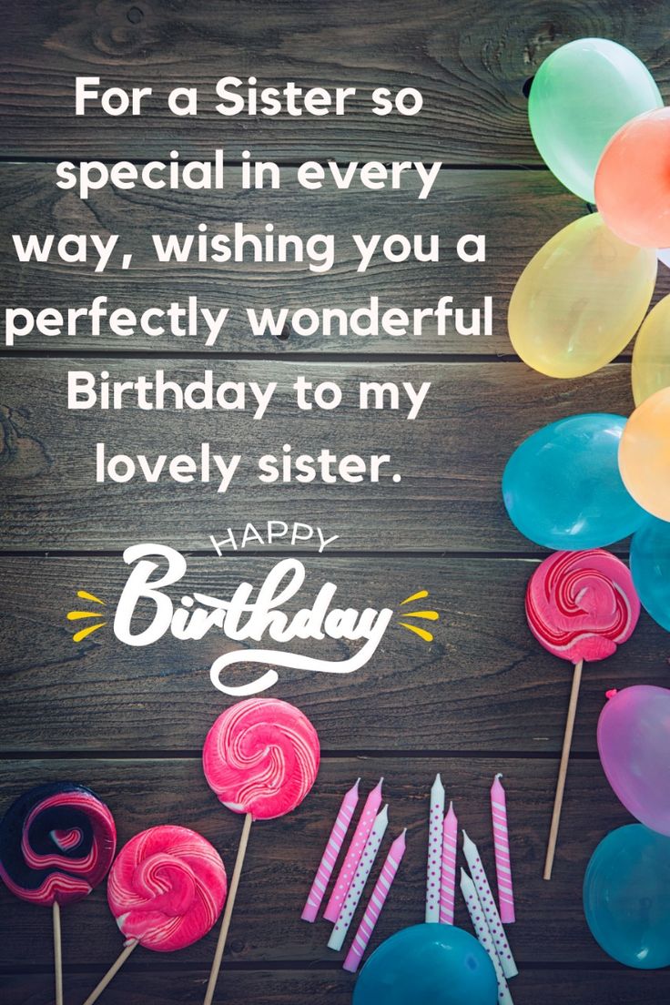 a birthday card for a sister so special in every way, wishing you a perfectly wonderful birthday to my lovely sister