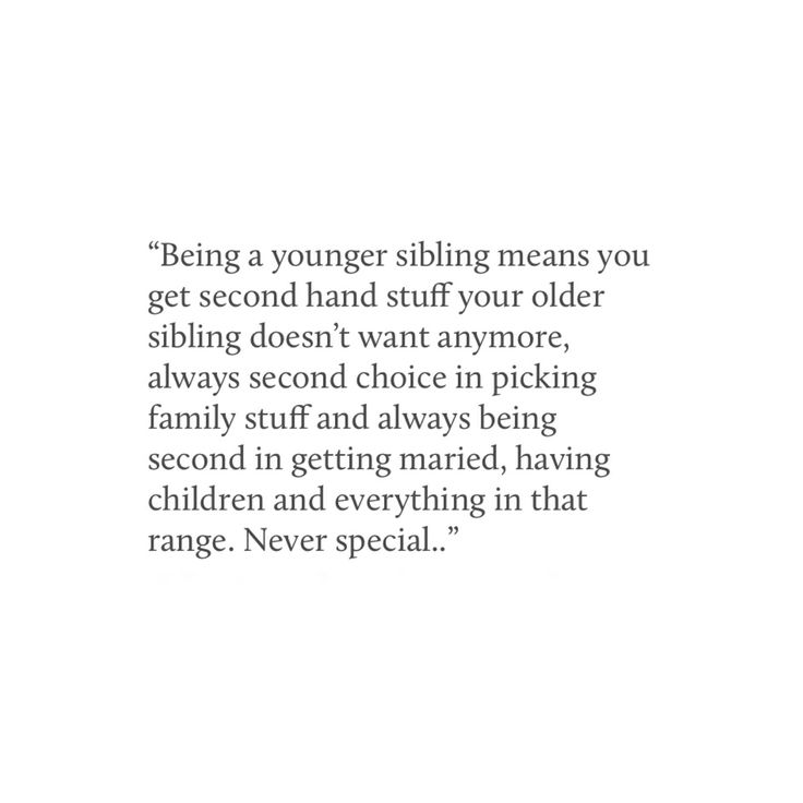 a poem written in black and white that reads being a younger sibling means you get second hand stuff your older sibling doesn't want