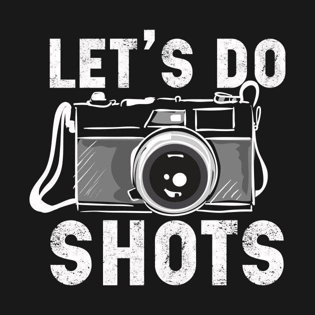 a camera with the words let's do shots on it