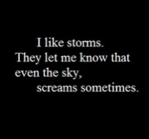 a black and white photo with the words i like storms they let me know that even the sky, streams sometimes