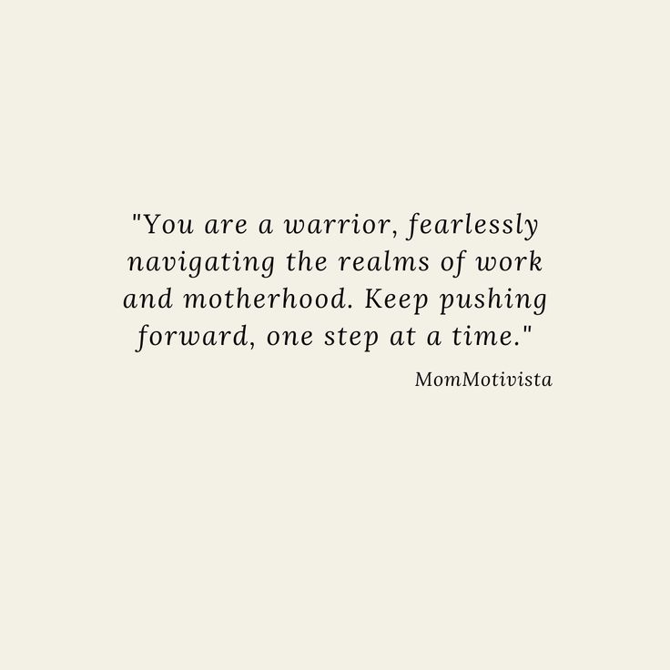 the quote you are a warrior fearlessly navigating the reality of work and motherhood keep pushing forward, one step at a time