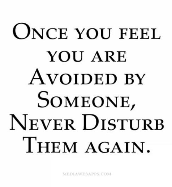 an image of a quote that says, once you feel you are avoiding by someone never disturb them again