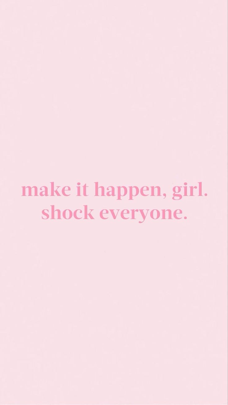 the words make it happen girl, shock everyone are in pink against a white background