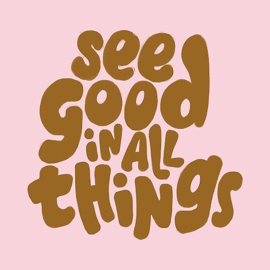 the phrase see good in all things on a pink background with brown lettering that says see good