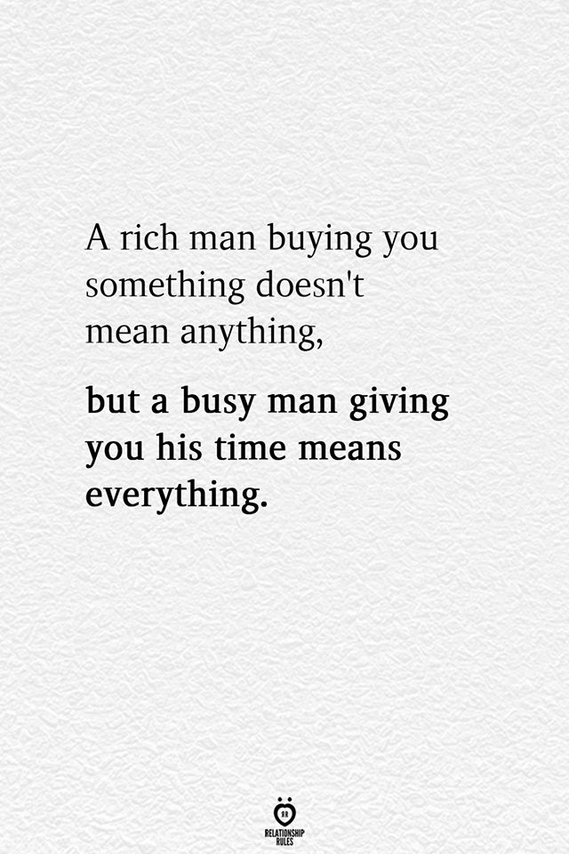 a quote that reads, a rich man buying you something doesn't mean anything but a busy man giving