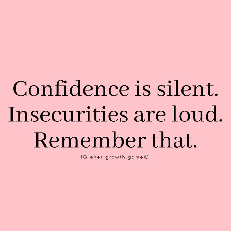 a pink background with the words,'confidence is silent insecities are loud remember that