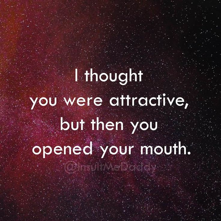 a quote that reads, i thought you were attractive, but then you opened your mouth