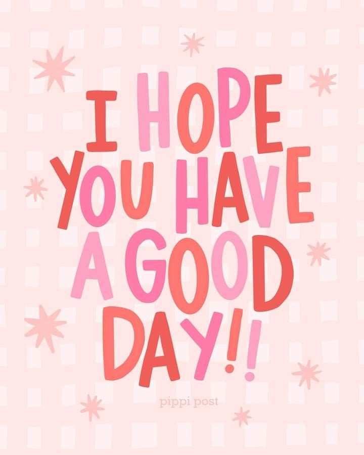 the words i hope you have a good day written in pink on a light pink background