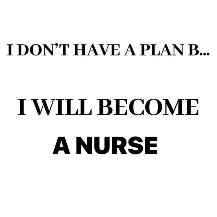 the words i don't have a plan b, i will become a nurse