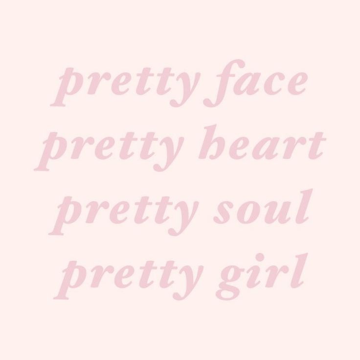 the words pretty face pretty heart pretty soul pretty girl