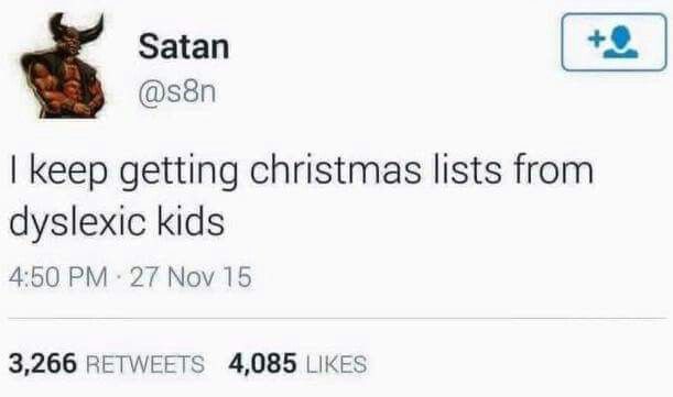 a tweet with the caption that reads, i keep getting christmas lists from dyslexic kids