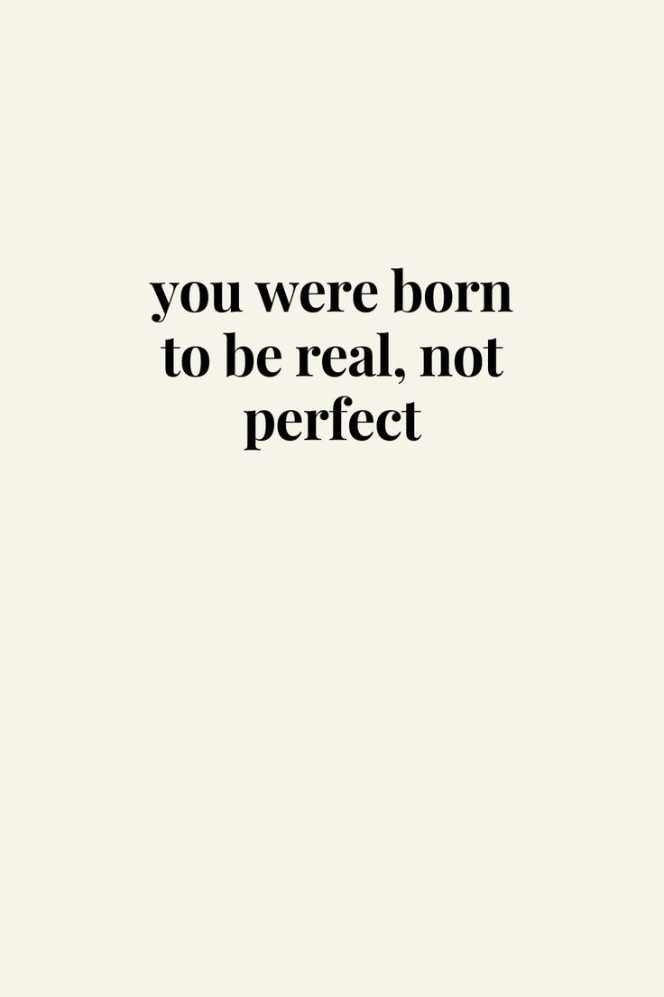 the words you were born to be real, not perfect