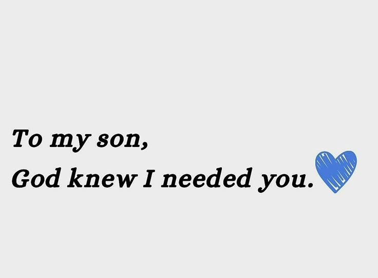 a blue heart with the words to my son, god knew i need you