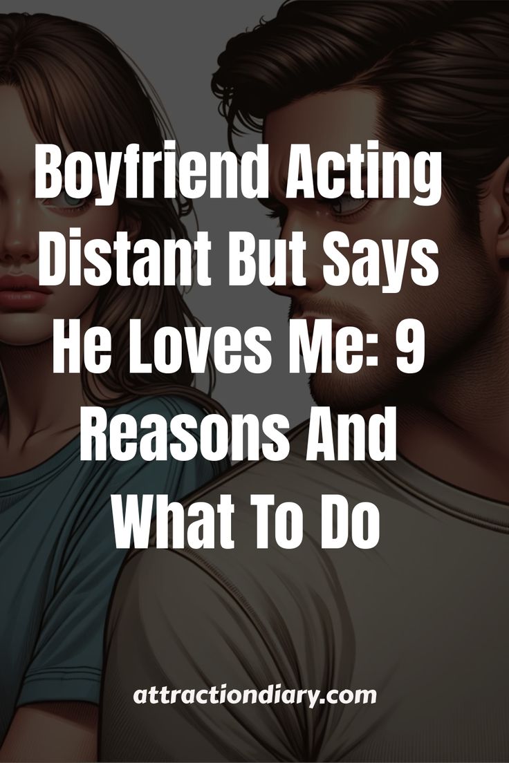 a man and woman with the words boyfriend acting distant but says he loves me - 9 reasons and what to do