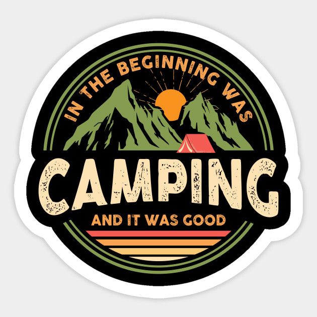 a sticker that says camping and it was good in the beginning wars with mountains