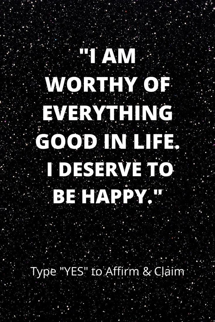 a quote that says i am worthy of everything good in life