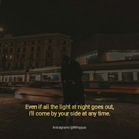 a man standing in front of a train at night with a quote on it that reads, even if all the light at night goes out, i'll come by your side at any time