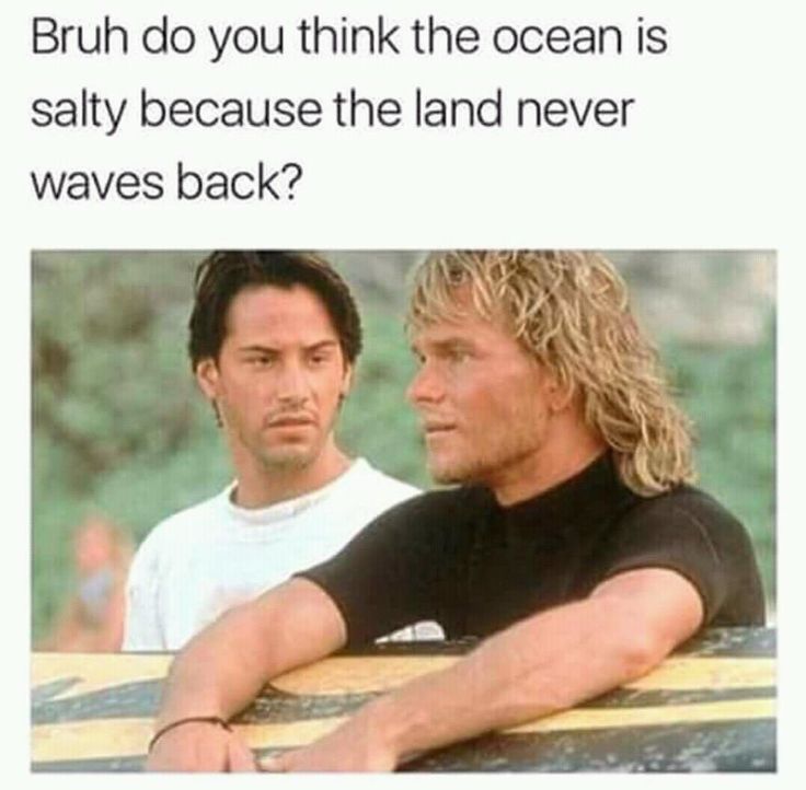 two men standing next to each other on top of a surfboard with the caption, what do you think that ocean is salty because he land never waves back?