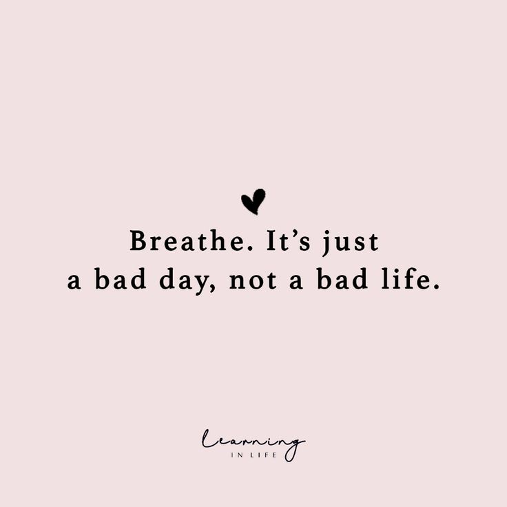 a quote that says breathe it's just a bad day, not a bad life