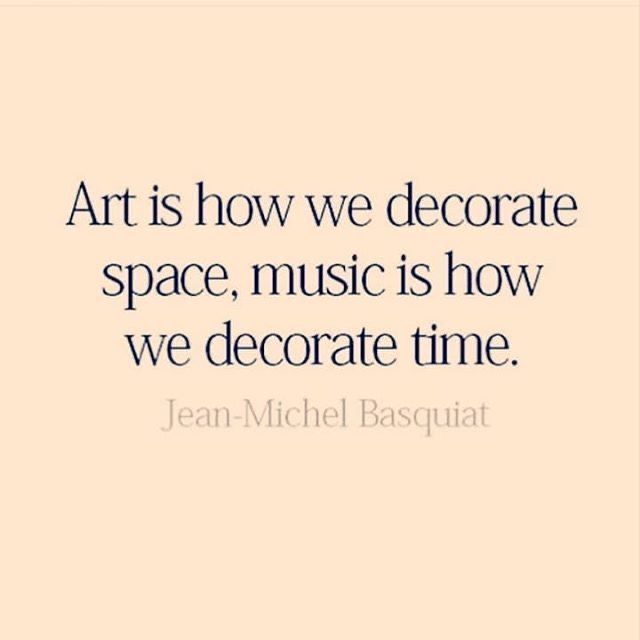 the quote art is how we decorate space, music is how we decorate time