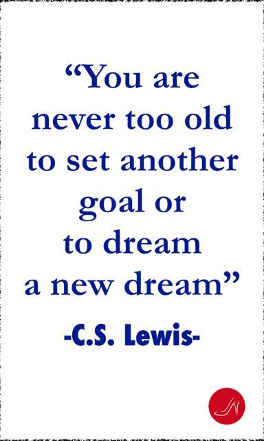 a quote with the words you are never too old to set another goal or to dream a