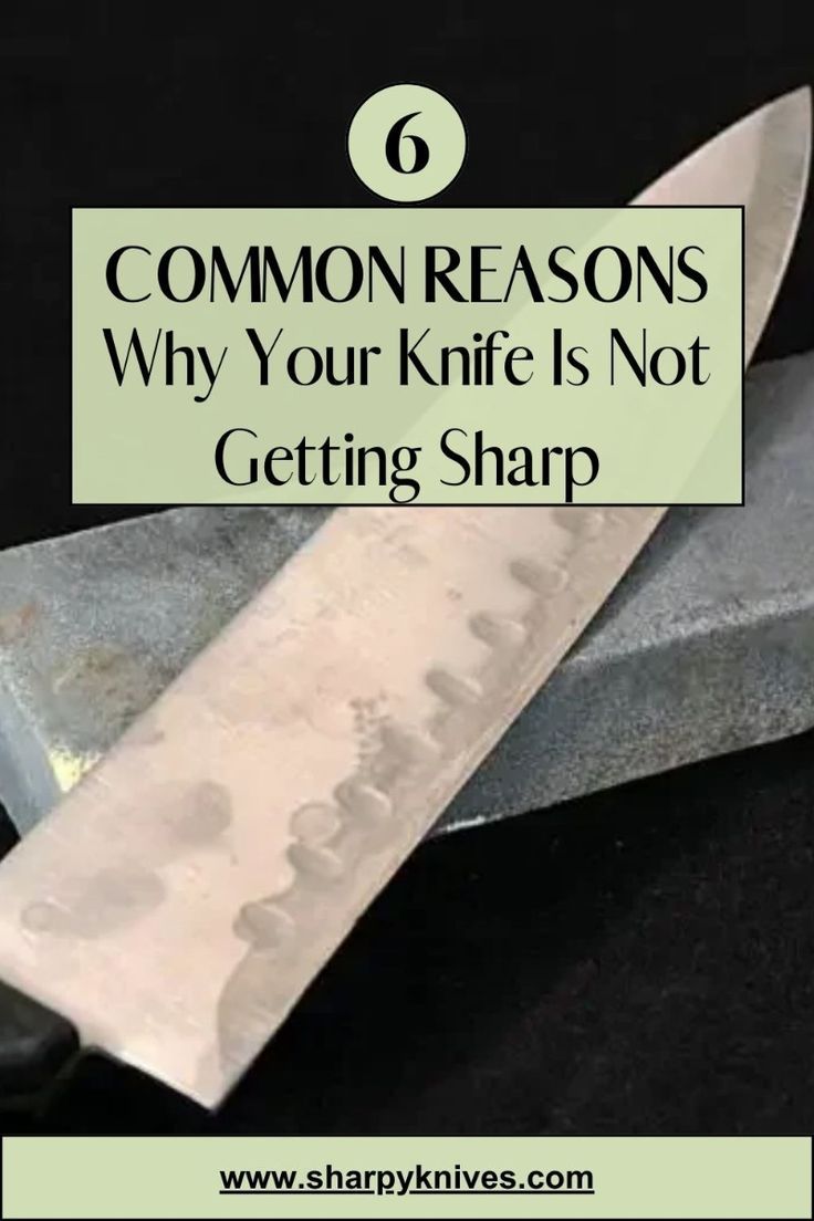 a knife with the words 6 common reason why your knife is not getting sharp on it