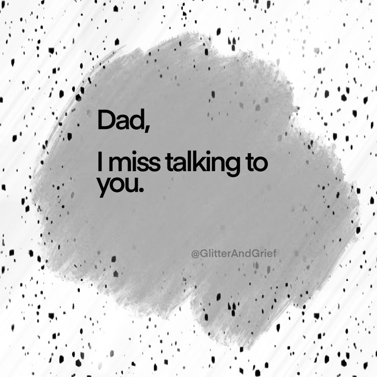 the words dad, i miss talking to you on a white background with black dots