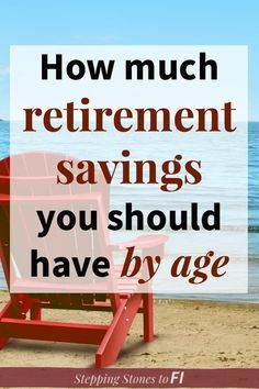 a red beach chair sitting on top of a sandy beach next to the ocean with text overlay how much retirement savings you should have by age